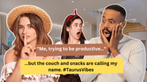 Taurus lounging with snacks and comfy clothes.