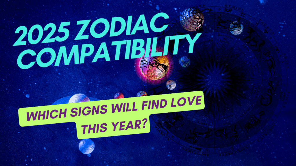 2025 Zodiac Compatibility: Which Signs Will Find Love This Year?