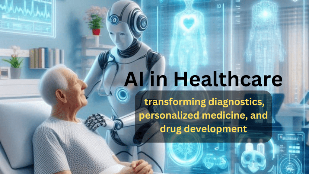 How AI-Powered Solutions in Healthcare Are Revolutionizing Diagnostics, Personalized Medicine, and Drug Development