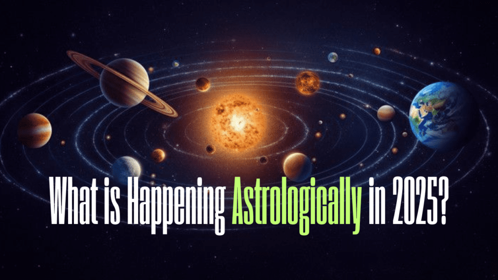 What is Happening Astrologically in 2025?