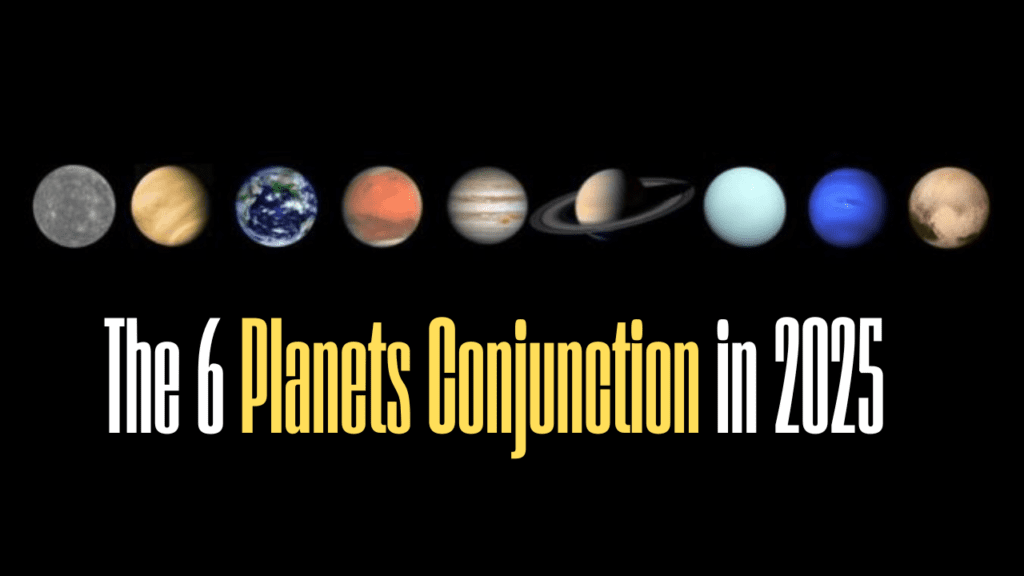 What are the 6 Planets Conjunction in 2025?