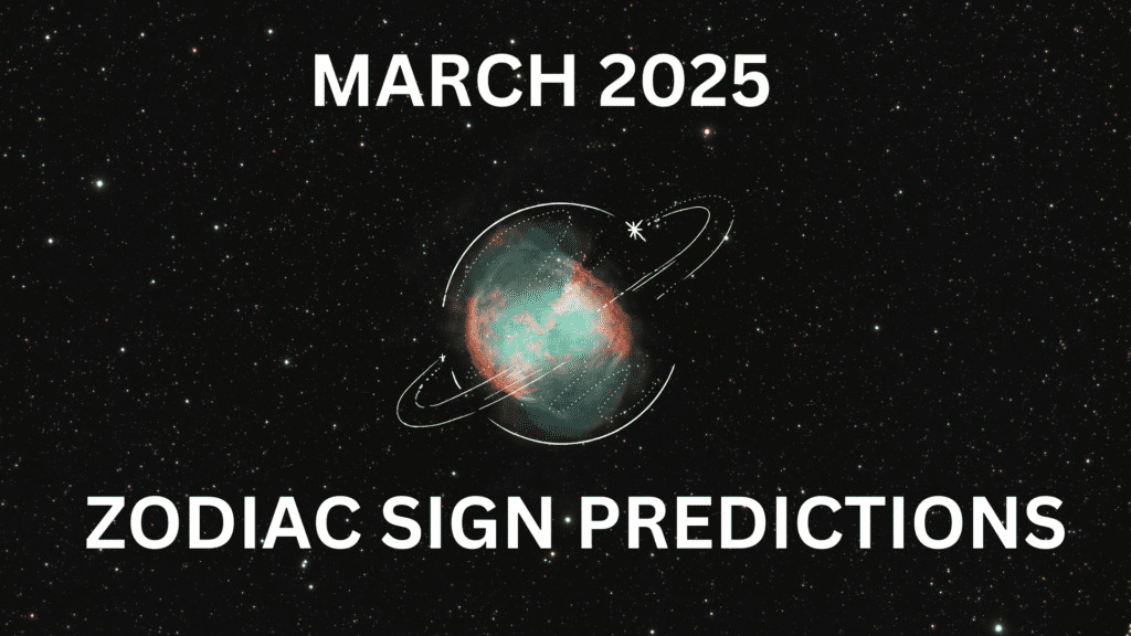 The March Zodiac Sign Predictions 2025