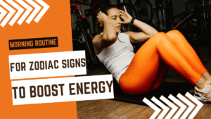 Morning Routine for Zodiac Signs to Boost Energy