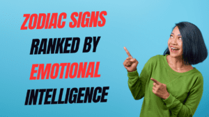 Zodiac Signs Ranked by Emotional Intelligence