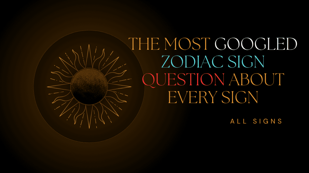 most googled zodiac sign question