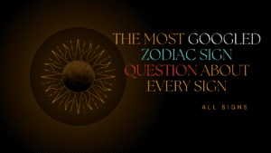 most googled zodiac sign question