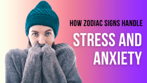 How Zodiac Signs Handle Stress and Anxiety