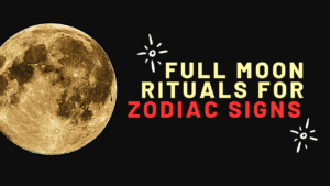 Full Moon Rituals for Zodiac Signs – A Spiritual Guide to Manifestation and Release
