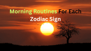 Morning Routines For Each Zodiac Sign