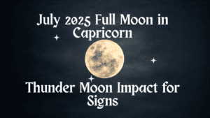 Thunder Moon Impact for Signs – July 2025 Full Moon in Capricorn