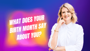 What Does Your Birth Month Say About You?