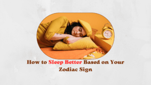 How to Sleep Better Based on Your Zodiac Sign