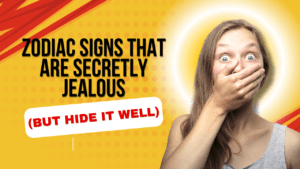 Zodiac Signs That Are Secretly Jealous