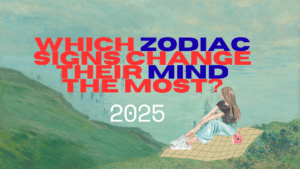 which zodiac signs change their mind the most?